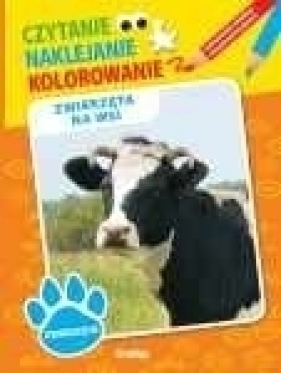 ZWIERZĘTA NA WSI CZYTANIE NAKLEJANIE KOLOROWANIE - Opracowanie zbiorowe