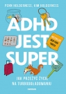 ADHD jest super. Jak przeżyć życie na turbodoładowaniu Penn Holderness