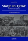 Stacje kolejowe Warszawa 1845-1915 architektura i budownictwo Zieliński Jarosław
