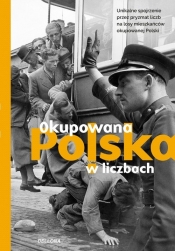 Okupowana Polska w liczbach - Opracowanie zbiorowe