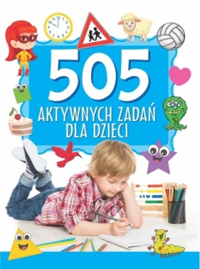 505 aktywnych zadań dla dzieci - Opracowanie zbiorowe