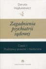 Zagadnienia z psychiatrii sądowej Część 1 Podstawy prawne i medyczne Hajdukiewicz Danuta