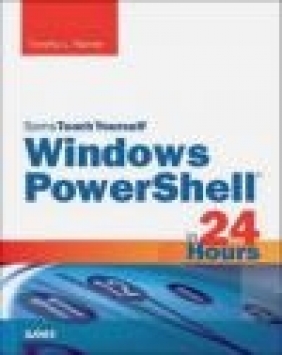 Windows PowerShell 5 in 24 Hours, Sams Teach Yourself Timothy Warner