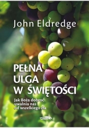 Pełna ulga w świętości - John Eldredge