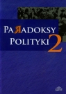 Paradoksy polityki Tom 2