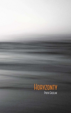 Horyzonty - Piotr Grzelak