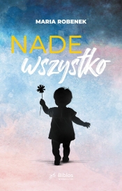 Nade wszystko - Maria Robenek