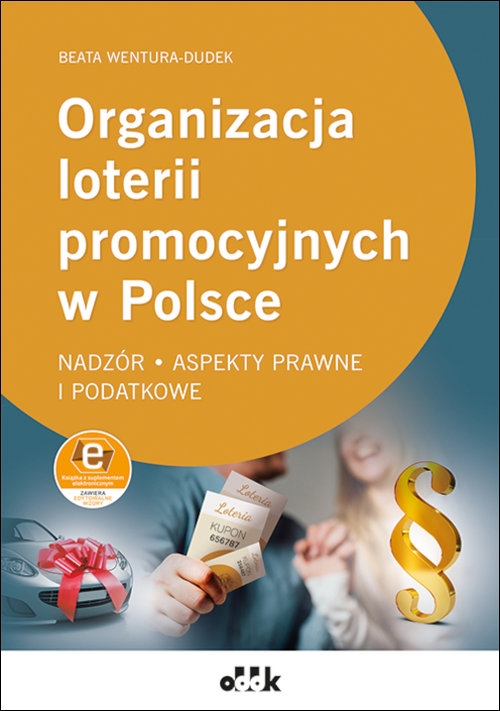 Organizacja loterii promocyjnych w Polsce - nadzór, aspekty prawne i podatkowe (z suplementem elektronicznym)