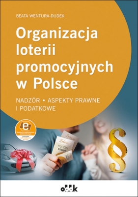 Organizacja loterii promocyjnych w Polsce - nadzór, aspekty prawne i podatkowe (z suplementem elektronicznym) - Beata Wentura-Dudek