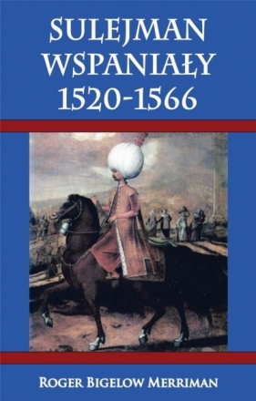 Sulejman Wspaniały 1520-1566 - Roger Merriman
