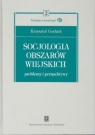 Socjologia obszarów wiejskich Problemy i perspektywy Krzysztof Gorlach