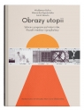 Obrazy utopii Waldemar Bulira, Weronika Kapuścińska, Kamil Aksi