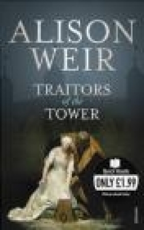 Traitors of the Tower Alison Weir