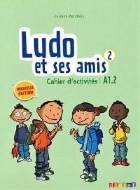 Ludo et ses amis 2 Nouvelle Cahier d'activites - Marchois Corinne