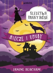 Śledztwa panny Rose. Miecze i upiory. Tom 3 - Janine Beacham