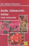 Azalie, różaneczniki, wrzosy i inne wrzosowate  Chojnowska Ewa, Chojnowski Mariusz