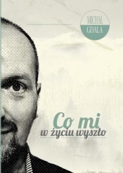 Co mi w życiu wyszło - Michał Gdala