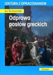 Odprawa posłów greckich. Lektura z opracowaniem - Jan Kochanowski