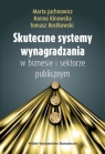 Skuteczne systemy wynagradzania w biznesie i sektorze publicznym Marta Juchnowicz, Hanna Kinowska, Tomasz Rostkowski