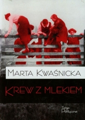 Krew z mlekiem Tom 1 - Marta Kwaśnicka