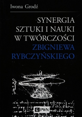 Synergia sztuki i nauki w twórczości Zbigniewa Rybczyńskiego - Grodź Iwona