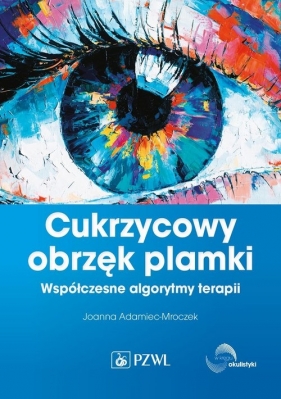 Cukrzycowy obrzęk plamki. Współczesne algorytmy terapii. - Joanna Adamiec-Mroczek