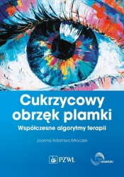 Cukrzycowy obrzęk plamki. Współczesne algorytmy terapii. - Adamiec-Mroczek Joanna