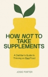 How Not to Take Supplements Josie Porter