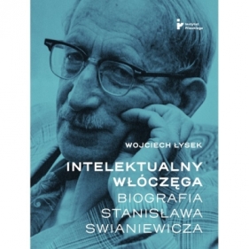 Intelektualny włóczęga Biografia Stanisława Swianiewicza - ŁYSEK WOJCIECH