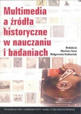 Multimedia a źródła historyczne w nauczaniu i badaniach