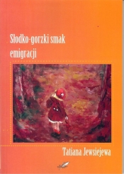Słodko - gorzki smak emigracji - Tatiana Jewsiejewa