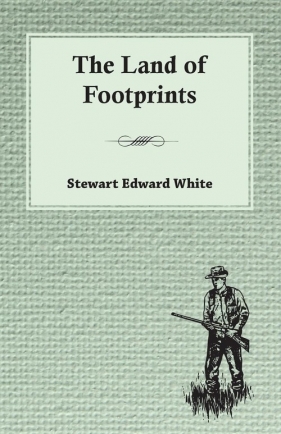 The Land of Footprints - White Stewart Edward