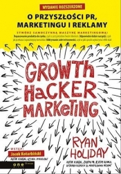Growth Hacker Marketing O przyszłości PR, marketingu i reklamy - Ryan Holiday