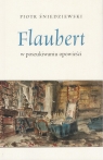 Flaubert w poszukiwaniu opowieści Śniedziewski Piotr