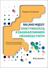 Balans między efektywnością a zaangażowaniem organizacyjnym Zespoły Magdalena Chałupczak