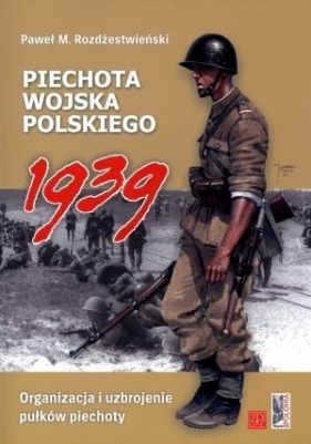 Piechota Wojska Polskiego 1939 - Paweł Mikołaj Rozdżestwieński