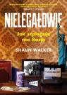Nielegałowie. Jak szpieguje nas Rosja? Shaun Walker
