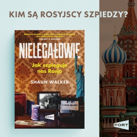 Nielegałowie. Jak szpieguje nas Rosja? - Shaun Walker