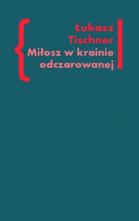Miłosz w krainie odczarowanej - Tischner Łukasz