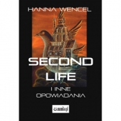 SECOND LIFE I INNE OPOWIADANIA - Hanna Wencel