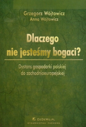Dlaczego nie jesteśmy bogaci - Wójtowicz Grzegorz, Wójtowicz Anna