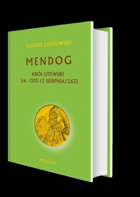 Mendog Król litewski (ok. 1203 - 12 sierpnia 1263) - Juliusz Latkowski