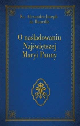 O naśladowaniu Najświętszej Maryi Panny - Ks. Alexandre - Joseph de Rouville