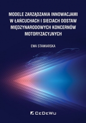 Modele zarządzania innowacjami w łańcuchach i sieciach dostaw międzynarodowych koncernów motoryzacyjnych - Stawiarska Ewa