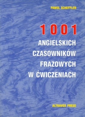 1001 angielskich czasowników frazowych w ćwiczeniach - Scheffler Paweł