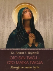 Oto Syn Twój - oto Matka Twoja - Roman E. Rogowski