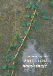 Zbyt cicha namiętność - Grzegorz Kozera