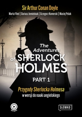 The Adventures of Sherlock Holmes. Part 1. Przygody Sherlocka Holmesa w wersji do nauki angielskiego - Marta Fihel, Dariusz Jemielniak, Grzegorz Komerski, Maciej Polak, Arthur Conan Doyle