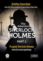 The Adventures of Sherlock Holmes. Part 1. Przygody Sherlocka Holmesa w wersji do nauki angielskiego - Arthur Conan Doyle, Marta Fihel, Dariusz Jemielniak, Grzegorz Komerski, Maciej Polak