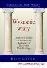 Wyznanie wiary Duchowy wzrost w oparciu o Katechizm Kościoła Libersat Henry